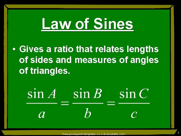 Law of Sines • Gives a ratio that relates lengths of sides and measures
