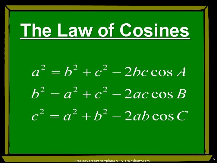 The Law of Cosines Free powerpoint template: www. brainybetty. com 6 