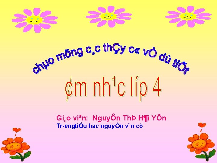 Gi¸o viªn: NguyÔn ThÞ H¶i YÕn Tr êngtiÓu häc nguyÔn v¨n cõ 