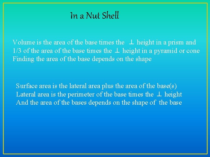 In a Nut Shell Volume is the area of the base times the ⊥