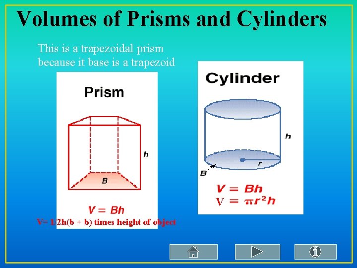 Volumes of Prisms and Cylinders This is a trapezoidal prism because it base is