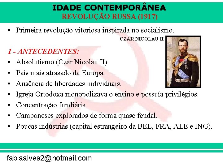 IDADE CONTEMPOR NEA REVOLUÇÃO RUSSA (1917) • Primeira revolução vitoriosa inspirada no socialismo. CZAR