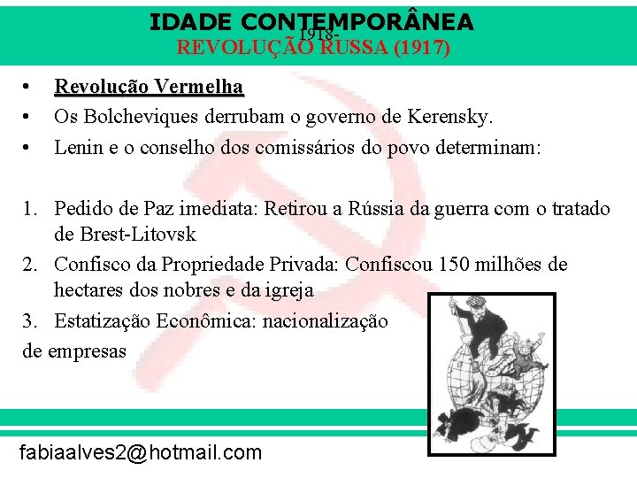IDADE CONTEMPOR NEA 1918 REVOLUÇÃO RUSSA (1917) • • • Revolução Vermelha Os Bolcheviques IDADE CONTEMPOR NEA 1918 REVOLUÇÃO RUSSA (1917) • • • Revolução Vermelha Os Bolcheviques
