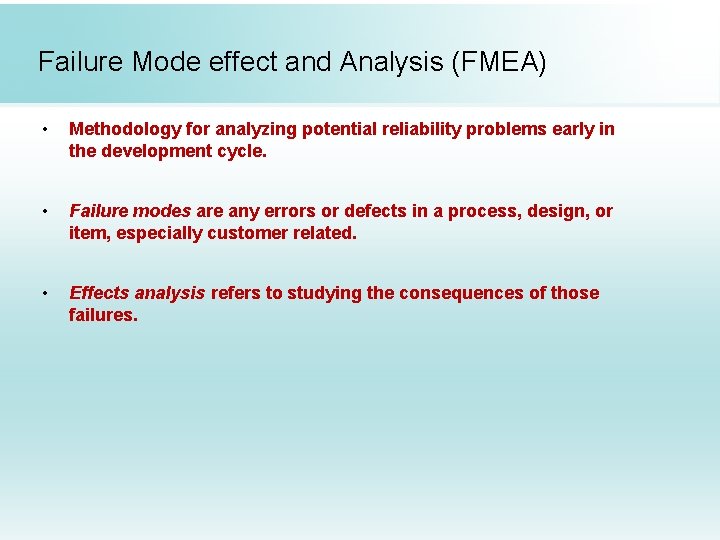 Failure Mode effect and Analysis (FMEA) • Methodology for analyzing potential reliability problems early
