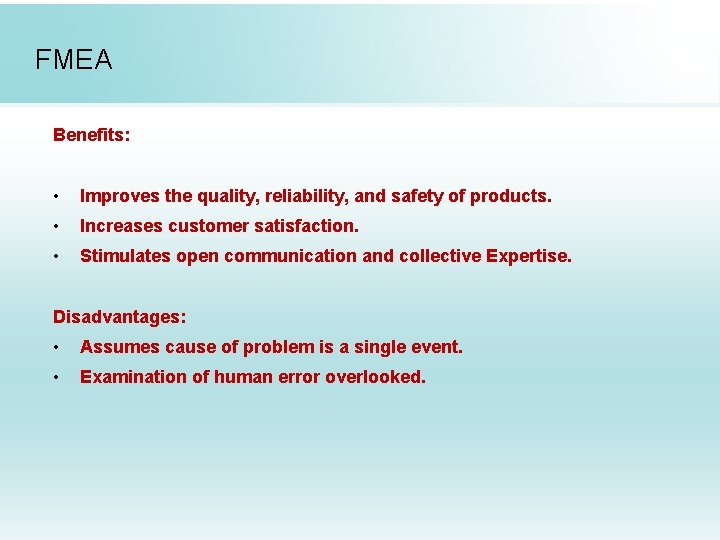 FMEA Benefits: • Improves the quality, reliability, and safety of products. • Increases customer