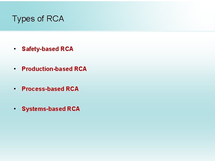 Types of RCA • Safety-based RCA • Production-based RCA • Process-based RCA • Systems-based