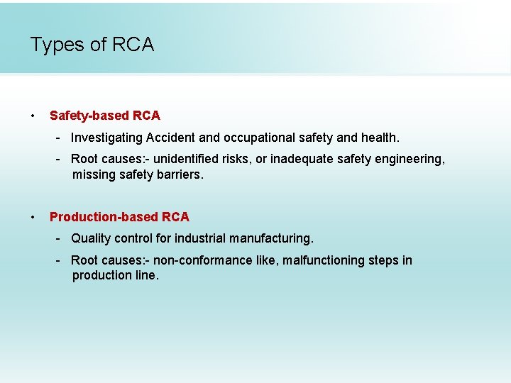 Types of RCA • Safety-based RCA - Investigating Accident and occupational safety and health.