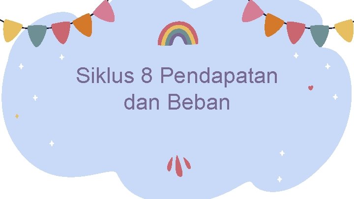 Siklus 8 Pendapatan dan Beban 