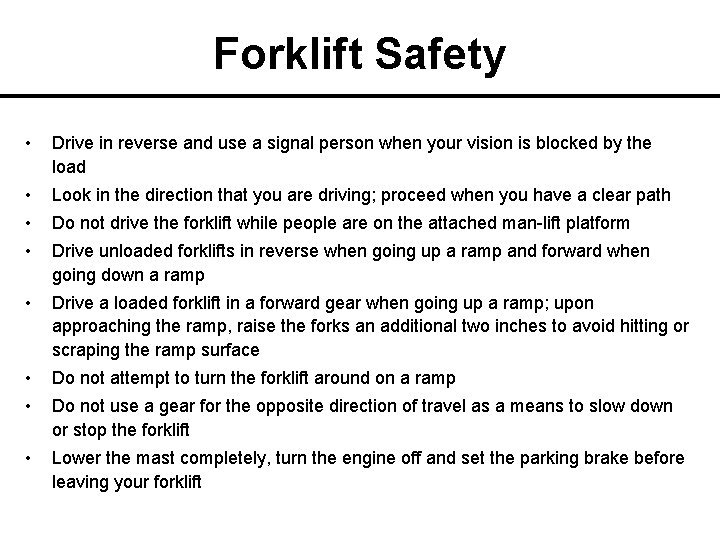 Forklift Safety • Drive in reverse and use a signal person when your vision