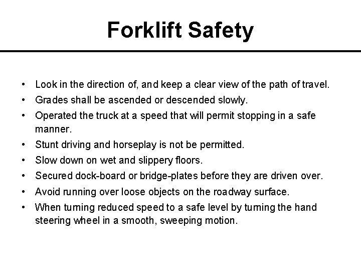 Forklift Safety • Look in the direction of, and keep a clear view of