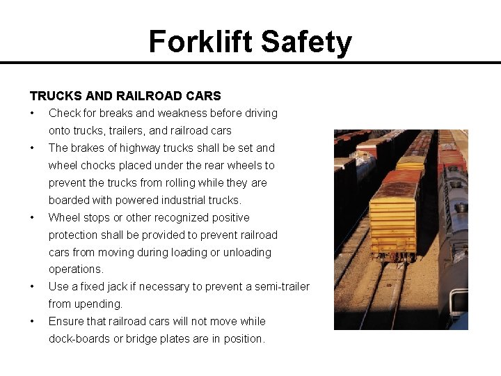 Forklift Safety TRUCKS AND RAILROAD CARS • Check for breaks and weakness before driving