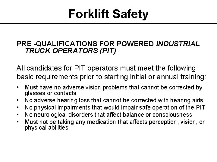 Forklift Safety PRE -QUALIFICATIONS FOR POWERED INDUSTRIAL TRUCK OPERATORS (PIT) All candidates for PIT