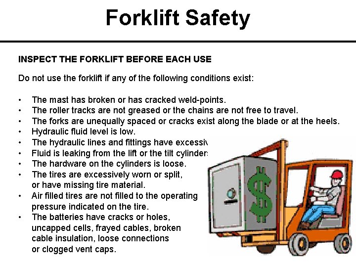 Forklift Safety INSPECT THE FORKLIFT BEFORE EACH USE Do not use the forklift if