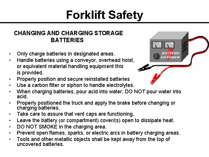 Forklift Safety CHANGING AND CHARGING STORAGE BATTERIES • • • Only charge batteries in