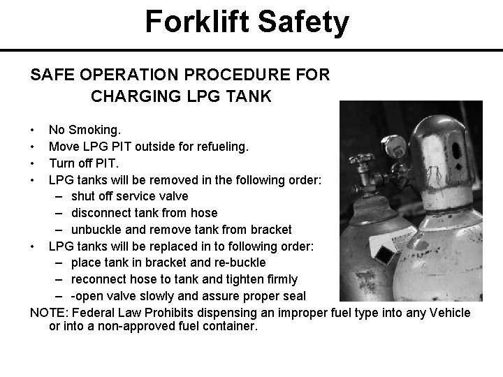 Forklift Safety SAFE OPERATION PROCEDURE FOR CHARGING LPG TANK • • No Smoking. Move
