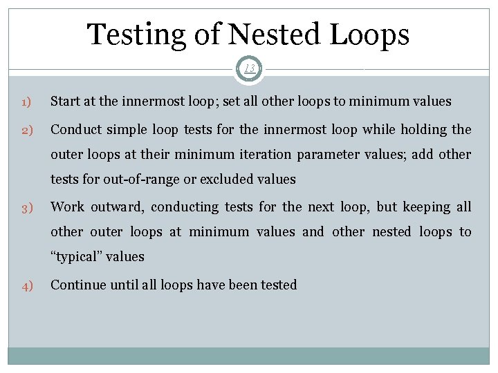 Testing of Nested Loops 13 1) Start at the innermost loop; set all other