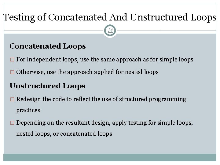 Testing of Concatenated And Unstructured Loops 14 Concatenated Loops � For independent loops, use