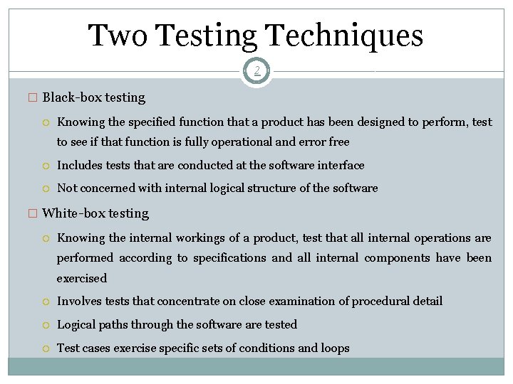 Two Testing Techniques 2 � Black-box testing Knowing the specified function that a product
