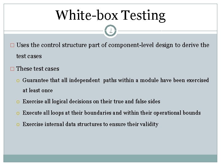 White-box Testing 3 � Uses the control structure part of component-level design to derive