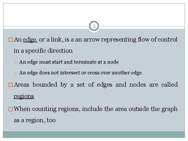 6 � An edge, or a link, is a an arrow representing flow of