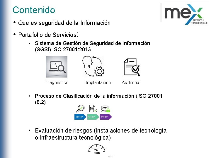 Contenido • Que es seguridad de la Información • Portafolio de Servicios: • Sistema