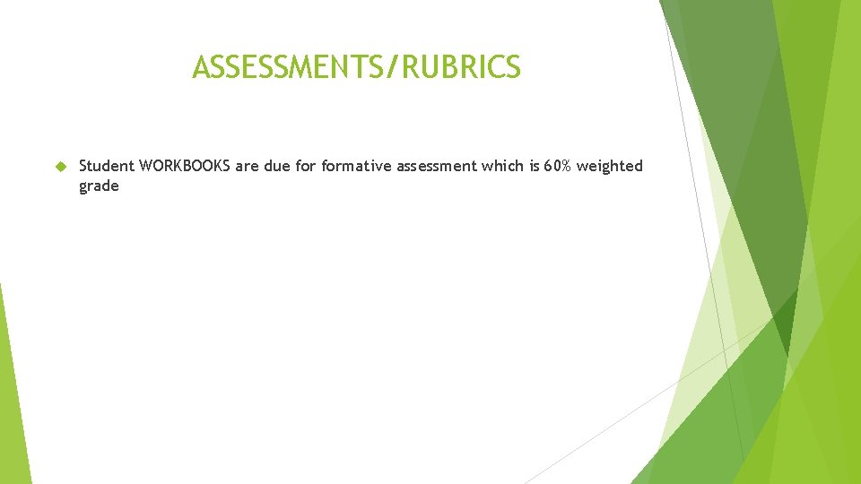 ASSESSMENTS/RUBRICS Student WORKBOOKS are due formative assessment which is 60% weighted grade 
