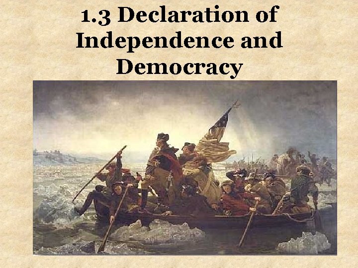1. 3 Declaration of Independence and Democracy 