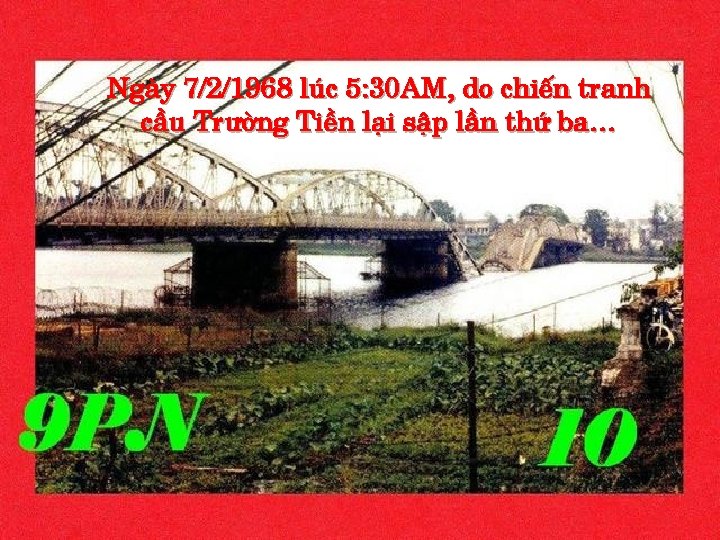 Ngày 7/2/1968 lúc 5: 30 AM, do chiến tranh cầu Trường Tiền lại sập