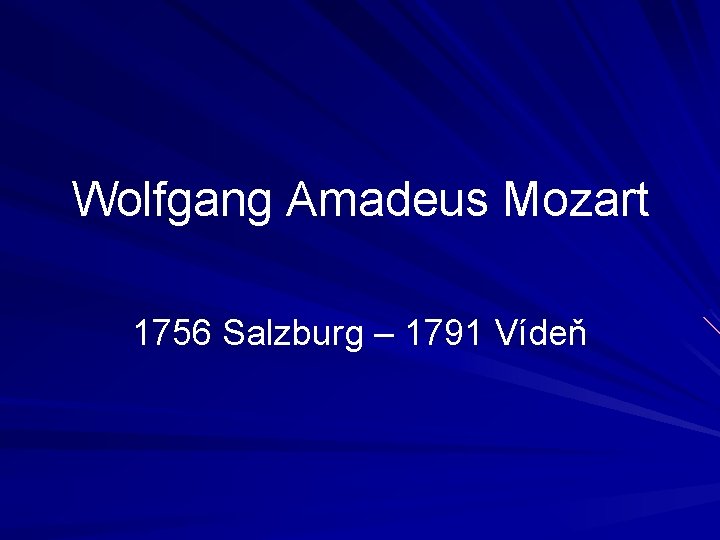 Wolfgang Amadeus Mozart 1756 Salzburg – 1791 Vídeň 