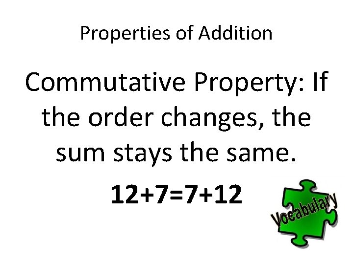 Properties of Addition Commutative Property: If the order changes, the sum stays the same.