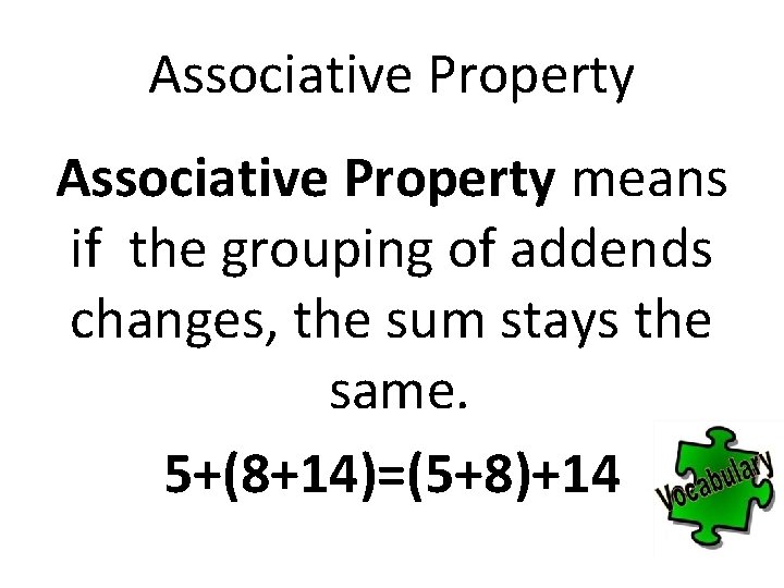 Associative Property means if the grouping of addends changes, the sum stays the same.