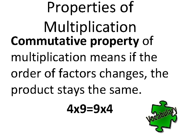 Properties of Multiplication Commutative property of multiplication means if the order of factors changes,