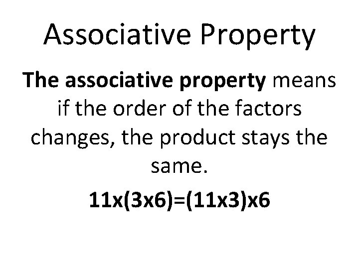 Associative Property The associative property means if the order of the factors changes, the