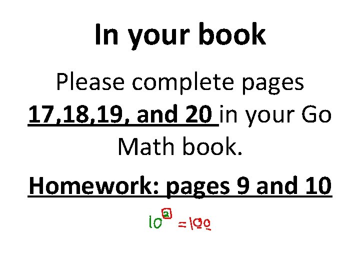 In your book Please complete pages 17, 18, 19, and 20 in your Go