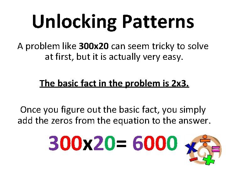 Unlocking Patterns A problem like 300 x 20 can seem tricky to solve at