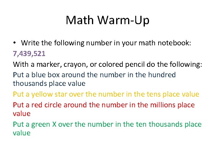 Math Warm-Up • Write the following number in your math notebook: 7, 439, 521