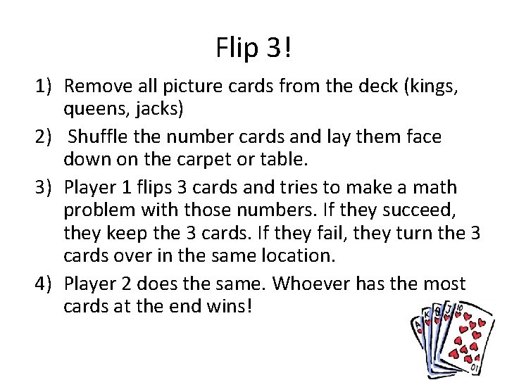 Flip 3! 1) Remove all picture cards from the deck (kings, queens, jacks) 2)