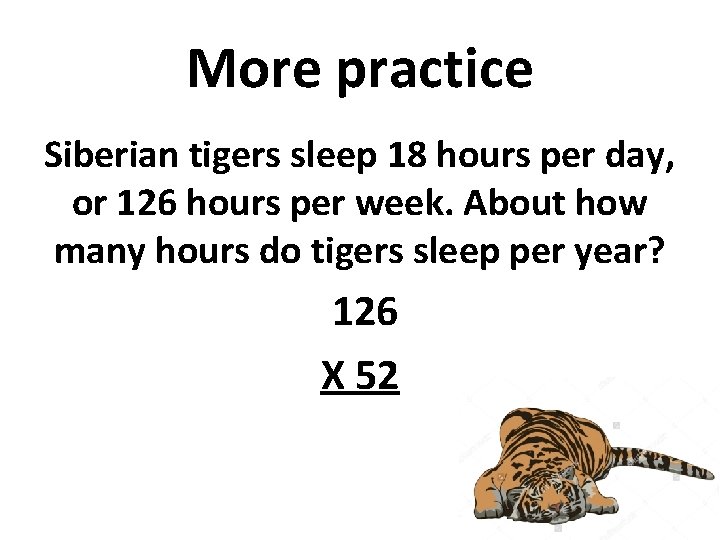 More practice Siberian tigers sleep 18 hours per day, or 126 hours per week.