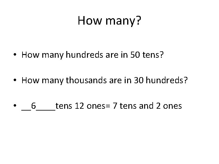 How many? • How many hundreds are in 50 tens? • How many thousands