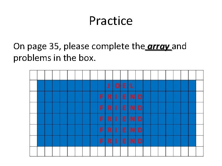 Practice On page 35, please complete the array and problems in the box. 