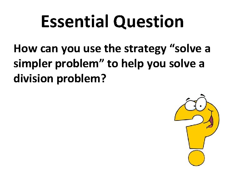 Essential Question How can you use the strategy “solve a simpler problem” to help