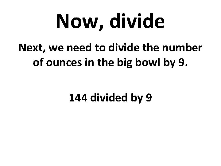 Now, divide Next, we need to divide the number of ounces in the big