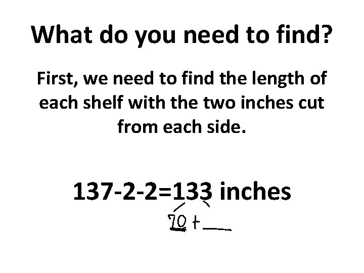 What do you need to find? First, we need to find the length of