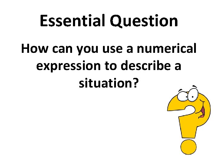 Essential Question How can you use a numerical expression to describe a situation? 