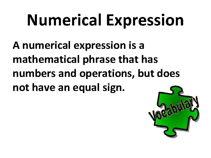 Numerical Expression A numerical expression is a mathematical phrase that has numbers and operations,