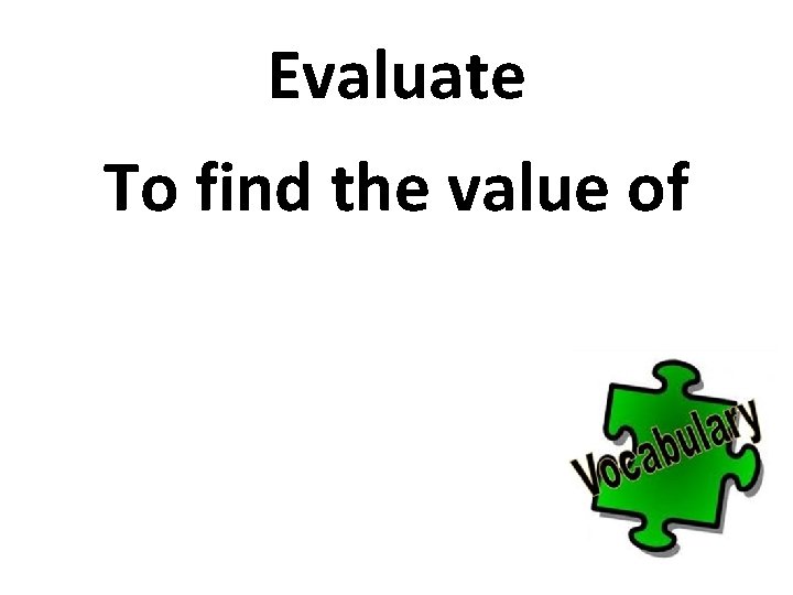 Evaluate To find the value of 