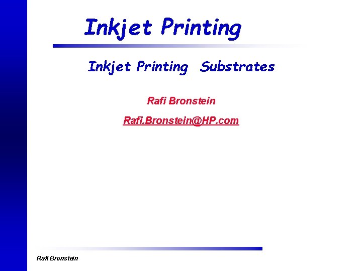 Inkjet Printing Substrates Rafi Bronstein Rafi. Bronstein@HP. com Rafi Bronstein 