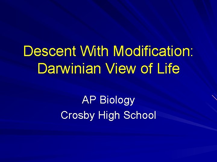 Descent With Modification: Darwinian View of Life AP Biology Crosby High School 