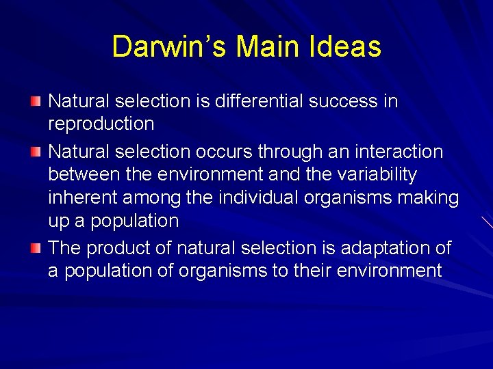 Darwin’s Main Ideas Natural selection is differential success in reproduction Natural selection occurs through