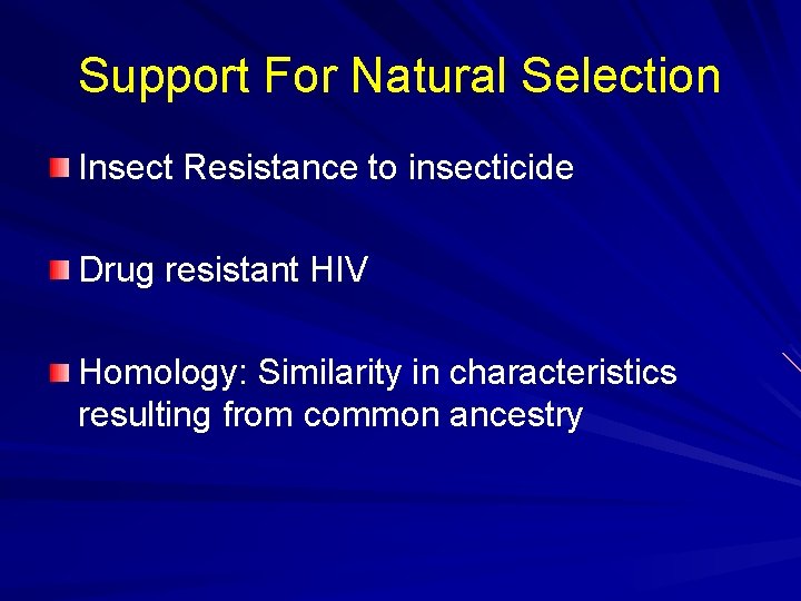 Support For Natural Selection Insect Resistance to insecticide Drug resistant HIV Homology: Similarity in